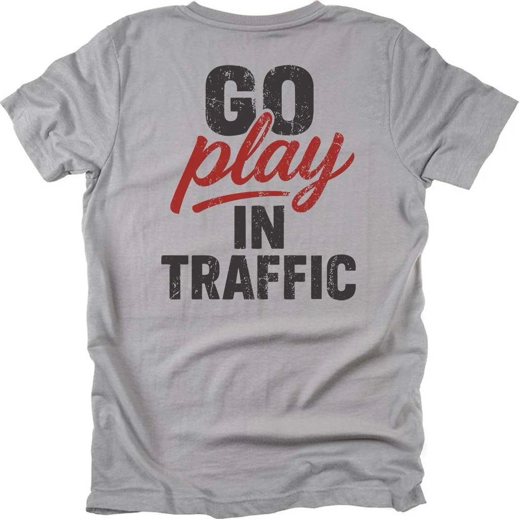 Go Play In Traffic T-shirt