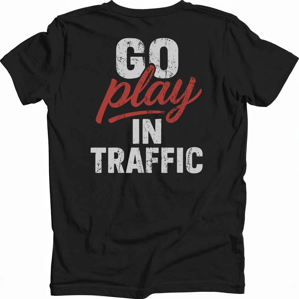 Go Play In Traffic T-shirt