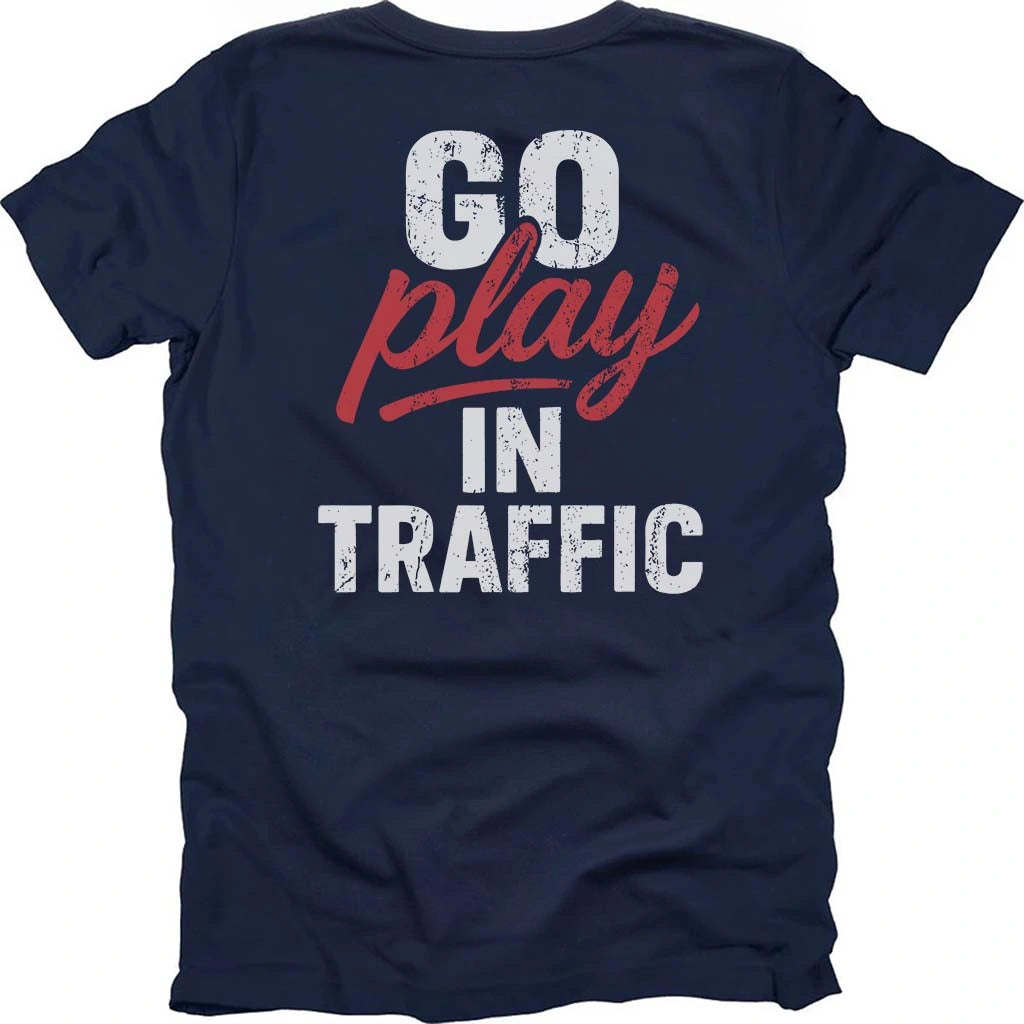 Go Play In Traffic T-shirt