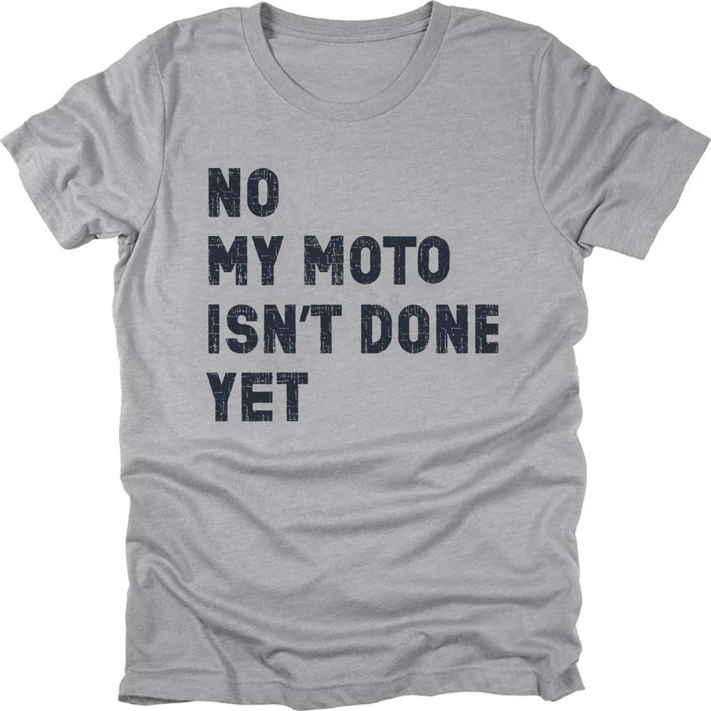 My Moto Isn't Done Yet T-shirt