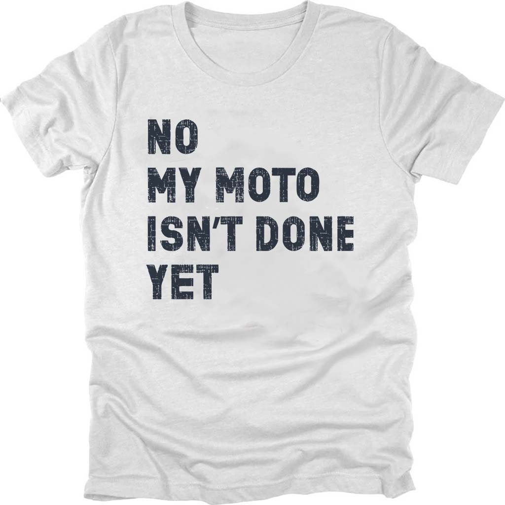 My Moto Isn't Done Yet T-shirt