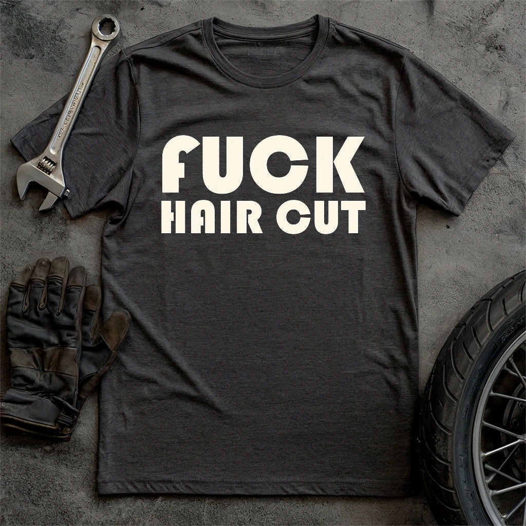 Fck Hair Cut T-shirt
