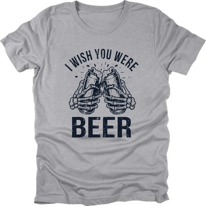 I Wish You Were Beer T-shirt