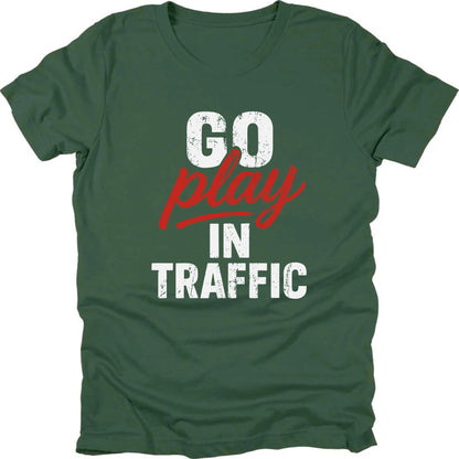 Go Play In Traffic T-shirt