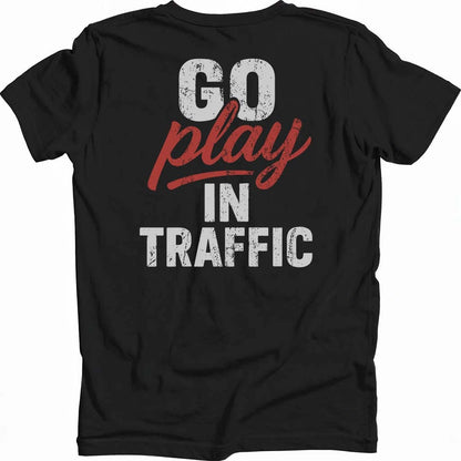 Go Play In Traffic T-shirt