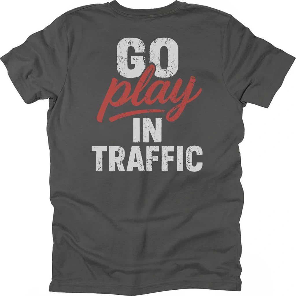 Go Play In Traffic T-shirt