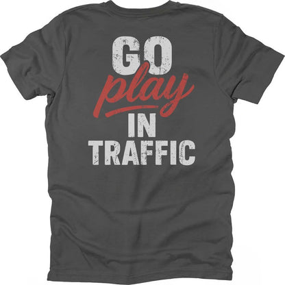 Go Play In Traffic T-shirt
