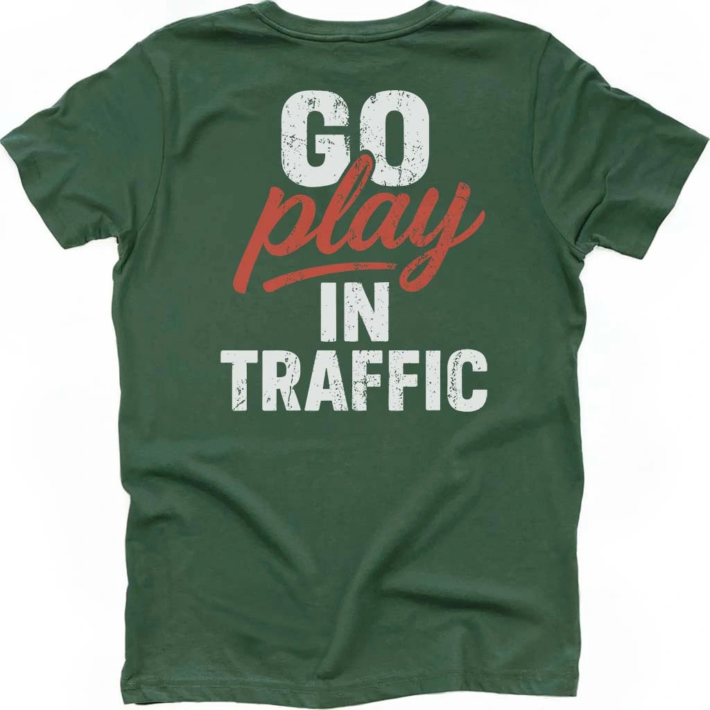 Go Play In Traffic T-shirt