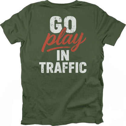 Go Play In Traffic T-shirt