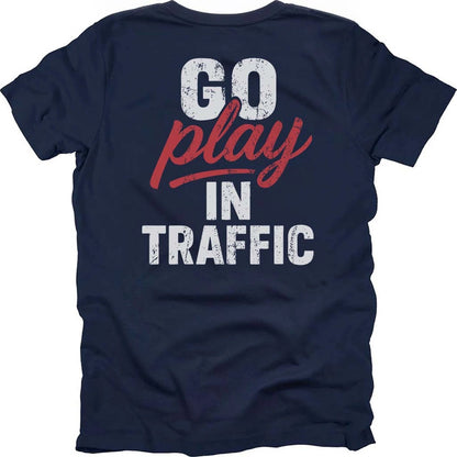 Go Play In Traffic T-shirt