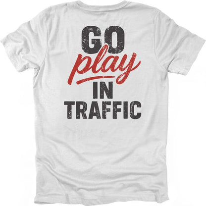Go Play In Traffic T-shirt