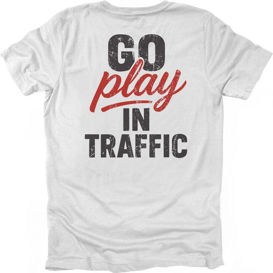 Go Play In Traffic T-shirt