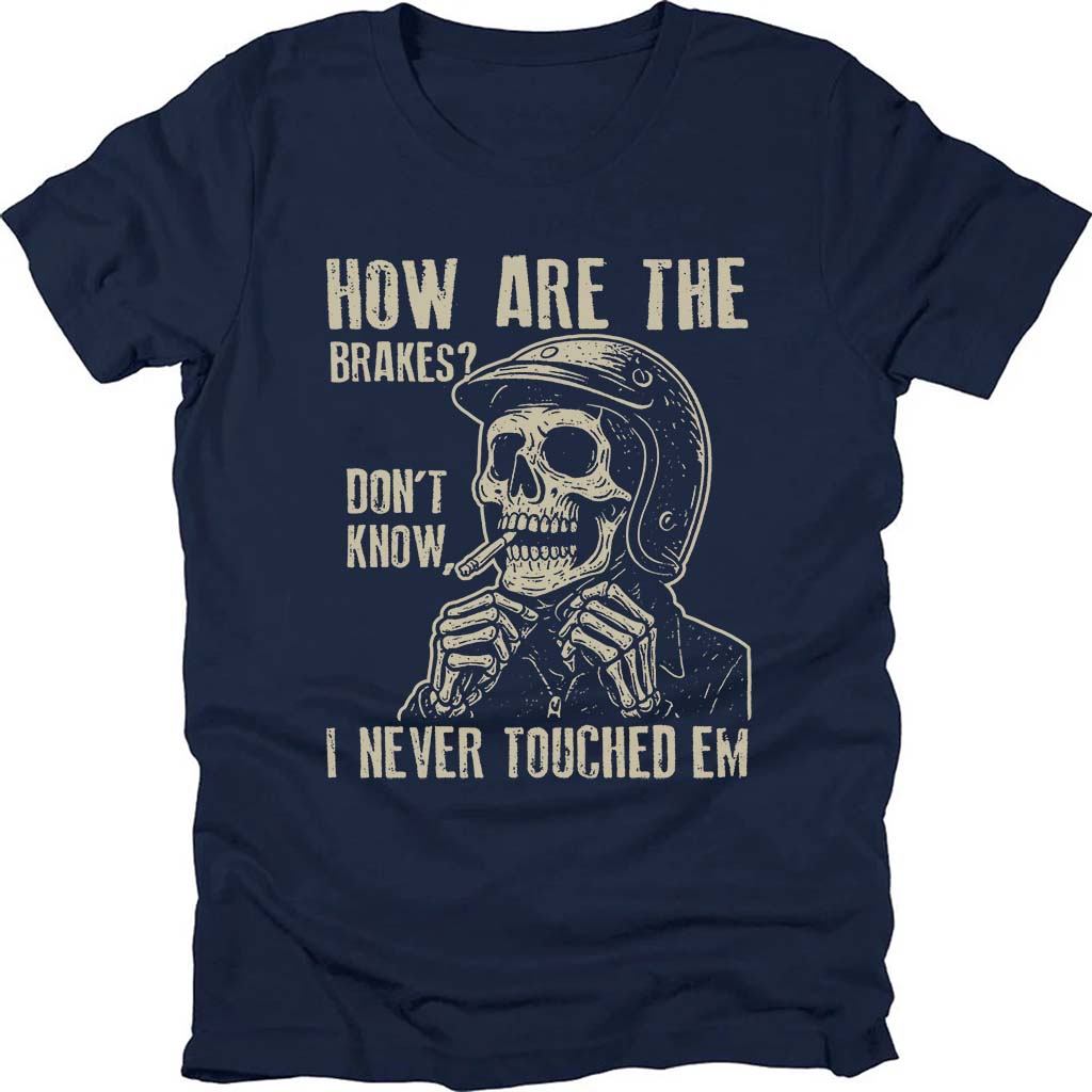 How Are The Brakes T-shirt