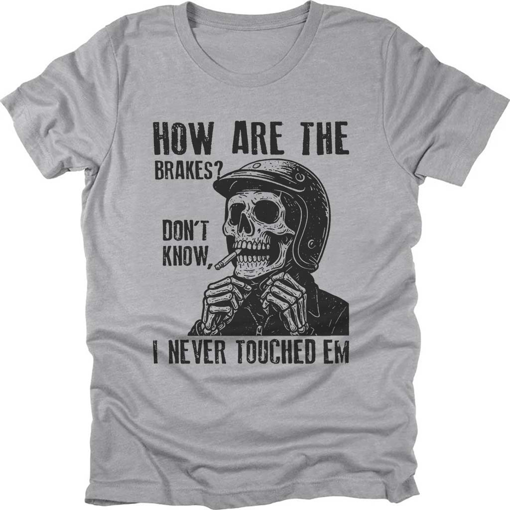 How Are The Brakes T-shirt