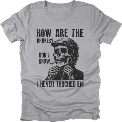How Are The Brakes T-shirt