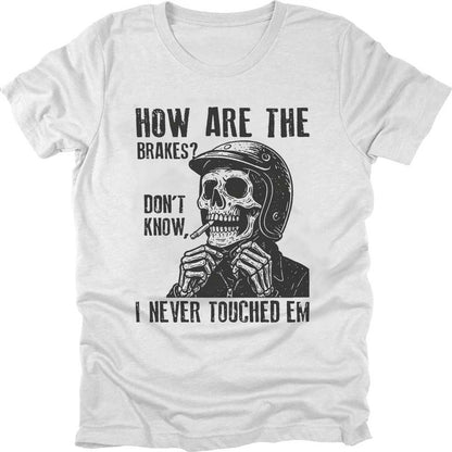 How Are The Brakes T-shirt