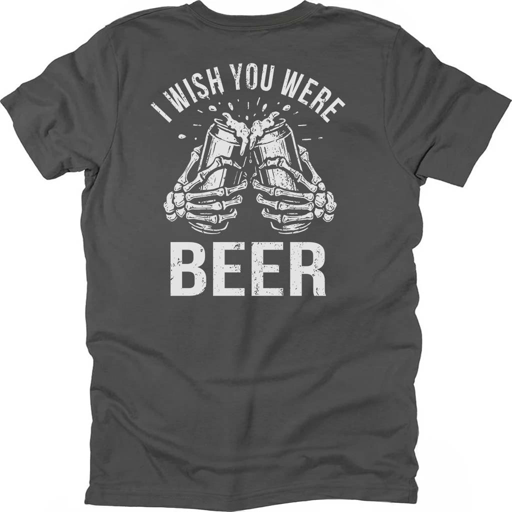 I Wish You Were Beer T-shirt