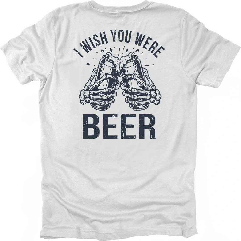 I Wish You Were Beer T-shirt