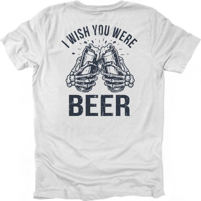I Wish You Were Beer T-shirt