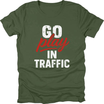 Go Play In Traffic T-shirt
